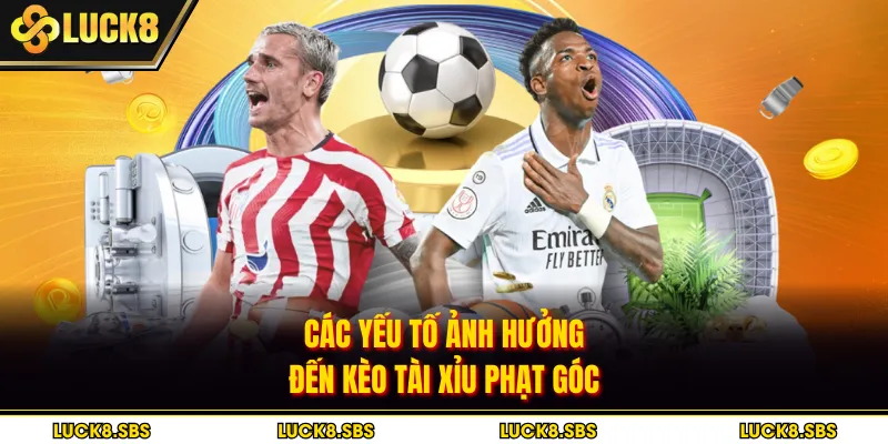 Các yếu tố ảnh hưởng đến kèo tài xỉu phạt góc