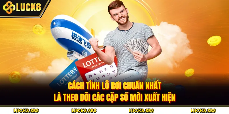 Cách Tính Lô Rơi Chuẩn Nhất – Kiến Thức Cần Biết Khi Chơi