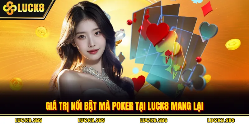 Giá trị nổi bật mà Poker tại Luck8 mang lại