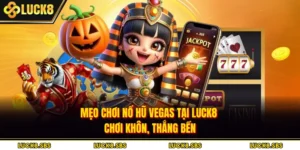 Mẹo Chơi Nổ Hũ Vegas Tại Luck8 - Chơi Khôn, Thắng Bền
