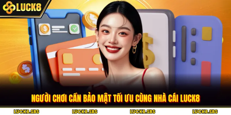 Người chơi cần bảo mật tối ưu cùng nhà cái Luck8