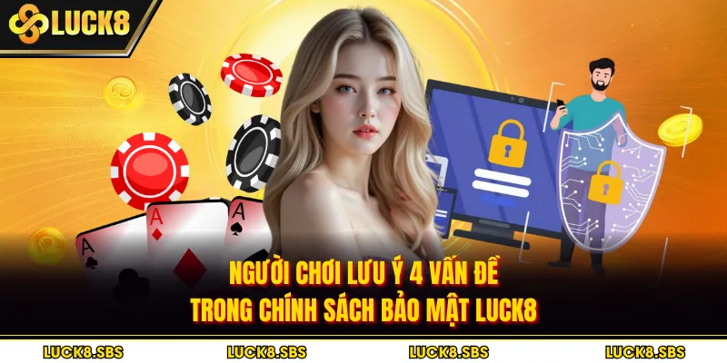 Người chơi lưu ý 4 vấn đề trong chính sách bảo mật Luck8