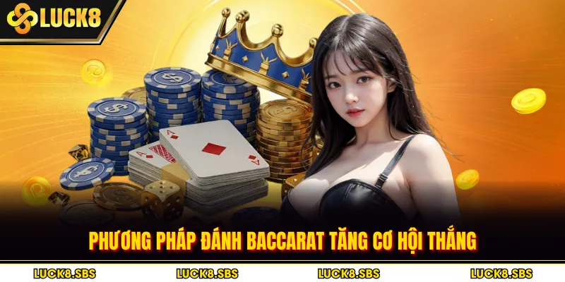 Phương pháp đánh baccarat tăng cơ hội thắng