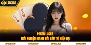 Poker Luck8 | Trải Nghiệm Game Bài Đấu Trí Hiện Đại
